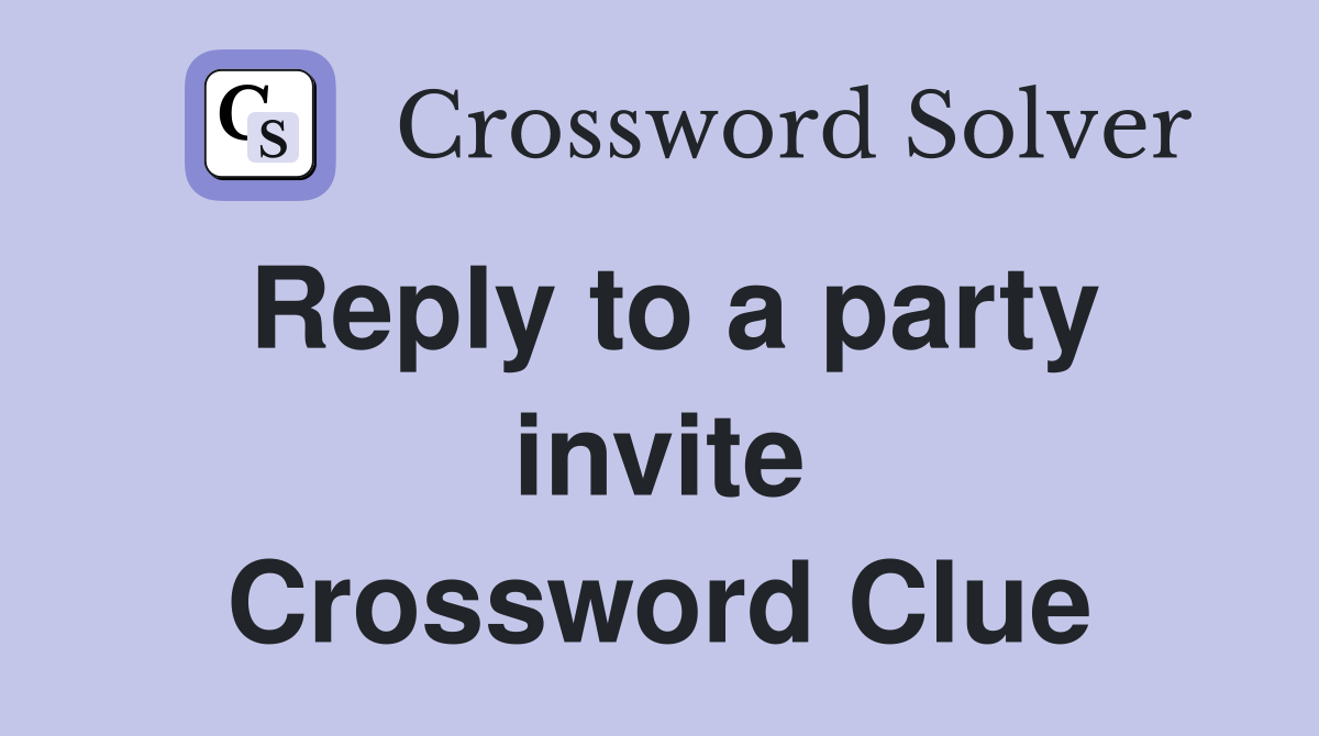 Reply to a party invite Crossword Clue