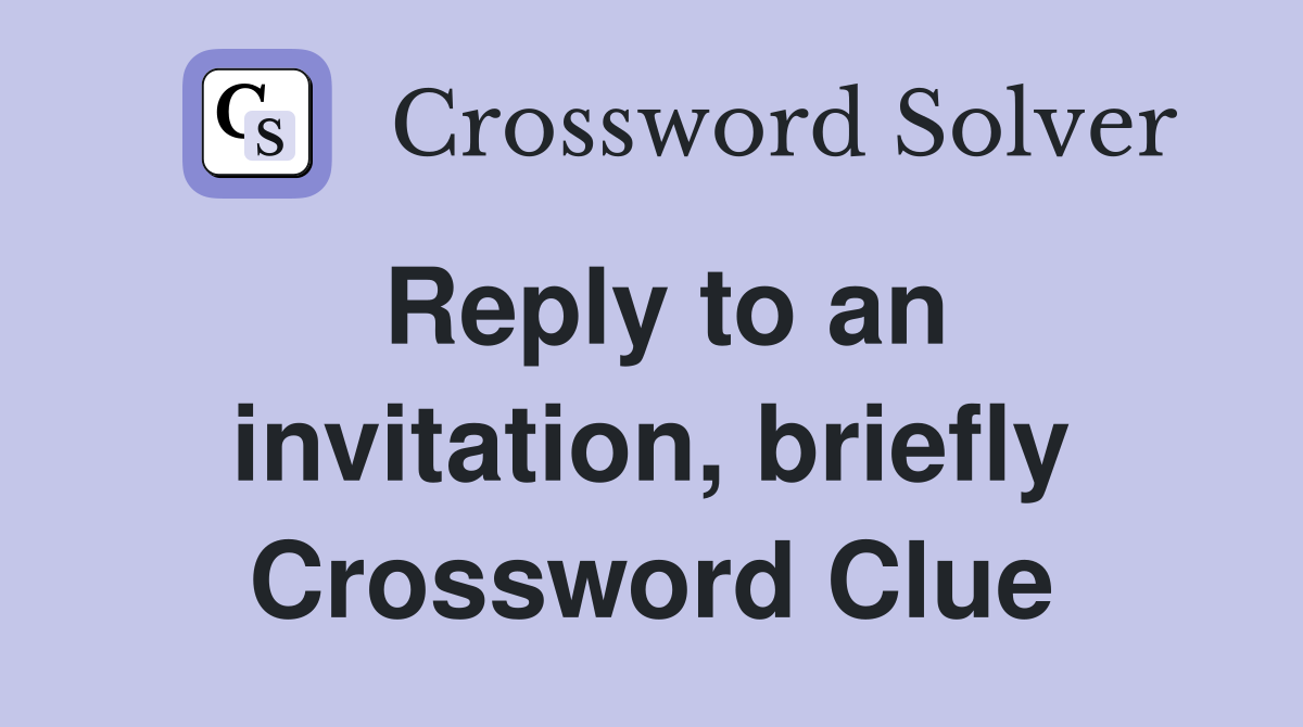 Reply to an invitation, briefly Crossword Clue