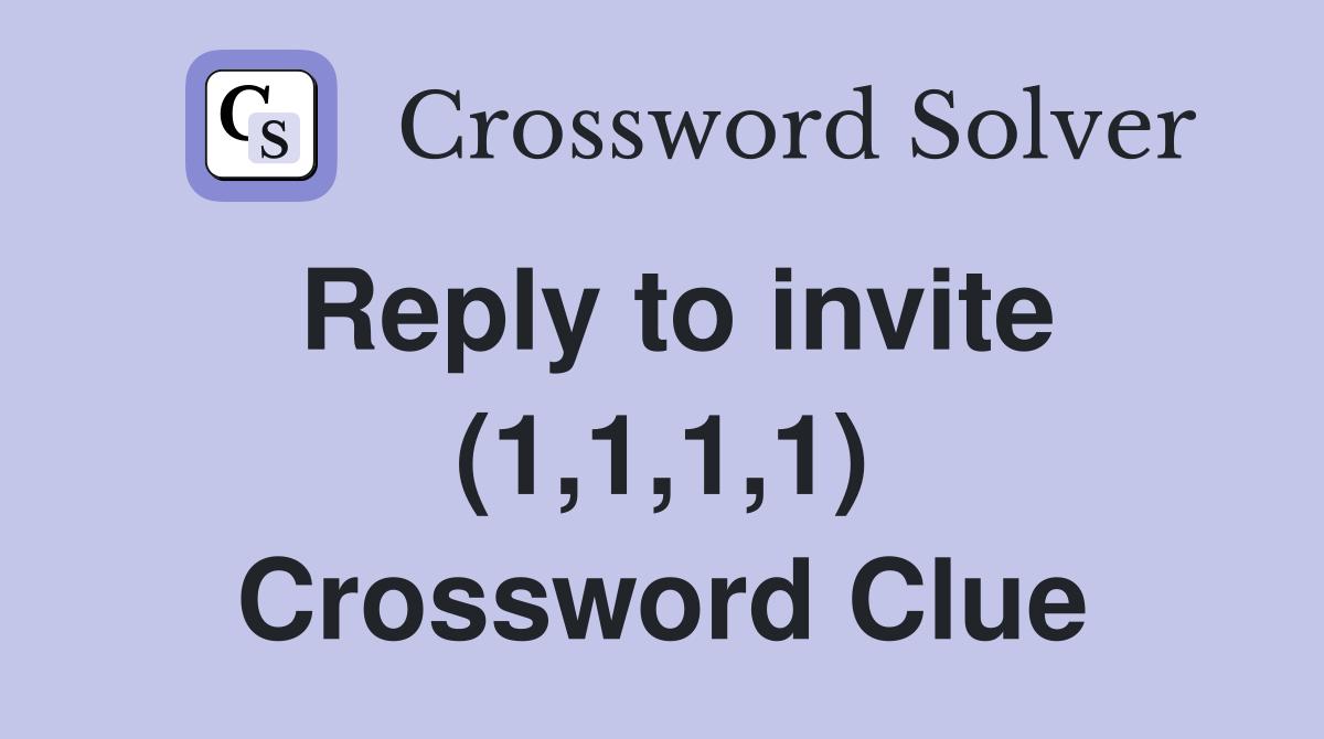 Reply to invite (1,1,1,1) Crossword Clue