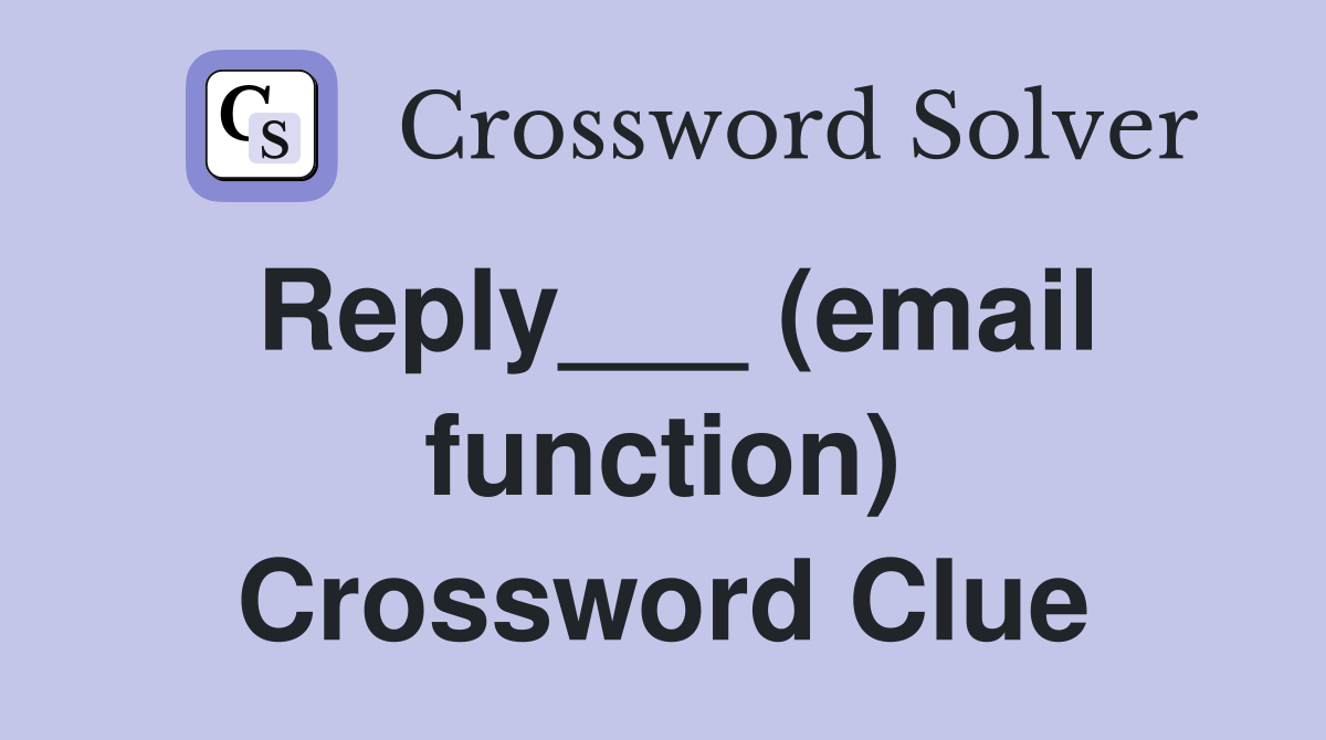 Reply___ (email function) Crossword Clue