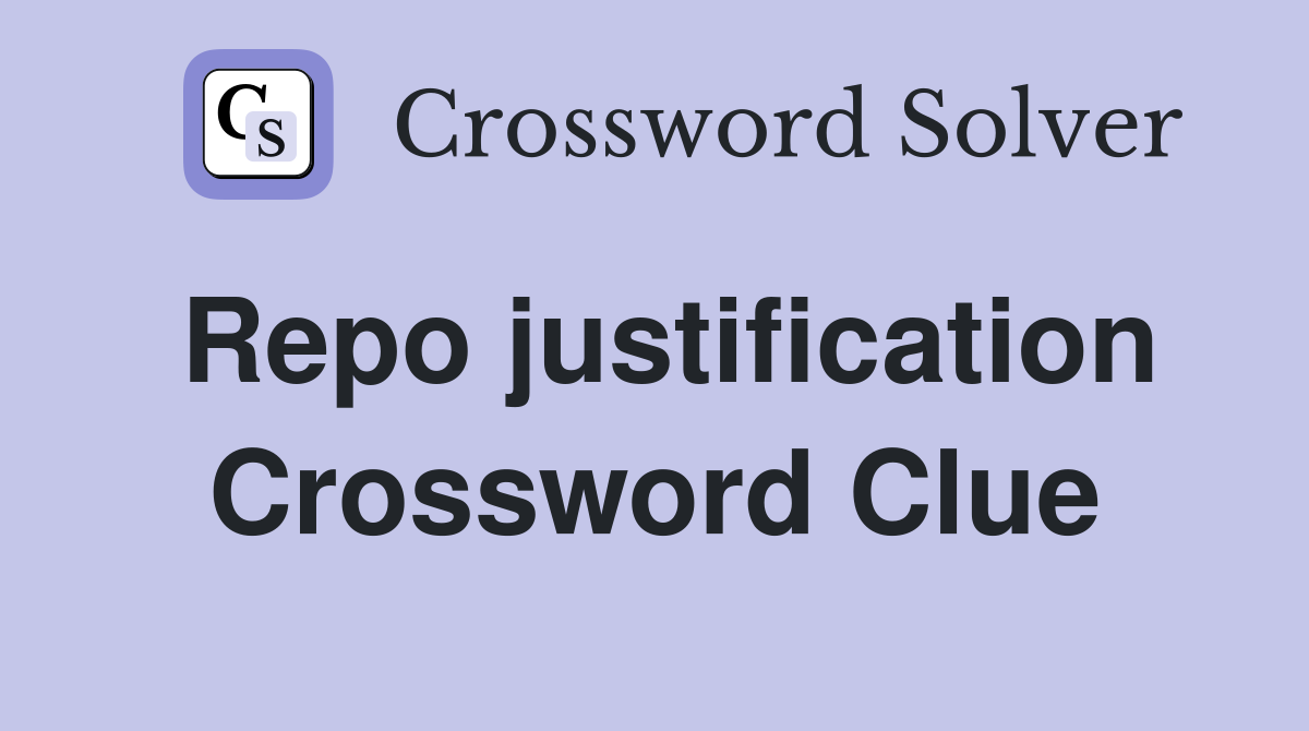 Repo justification Crossword Clue