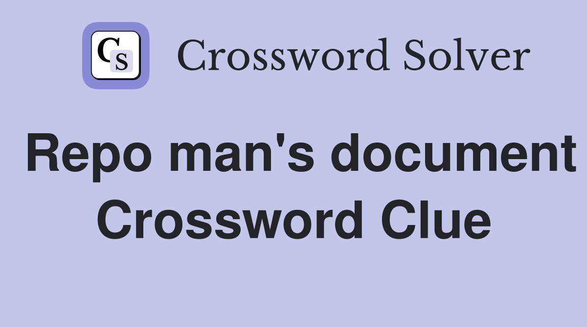 Repo man's document Crossword Clue