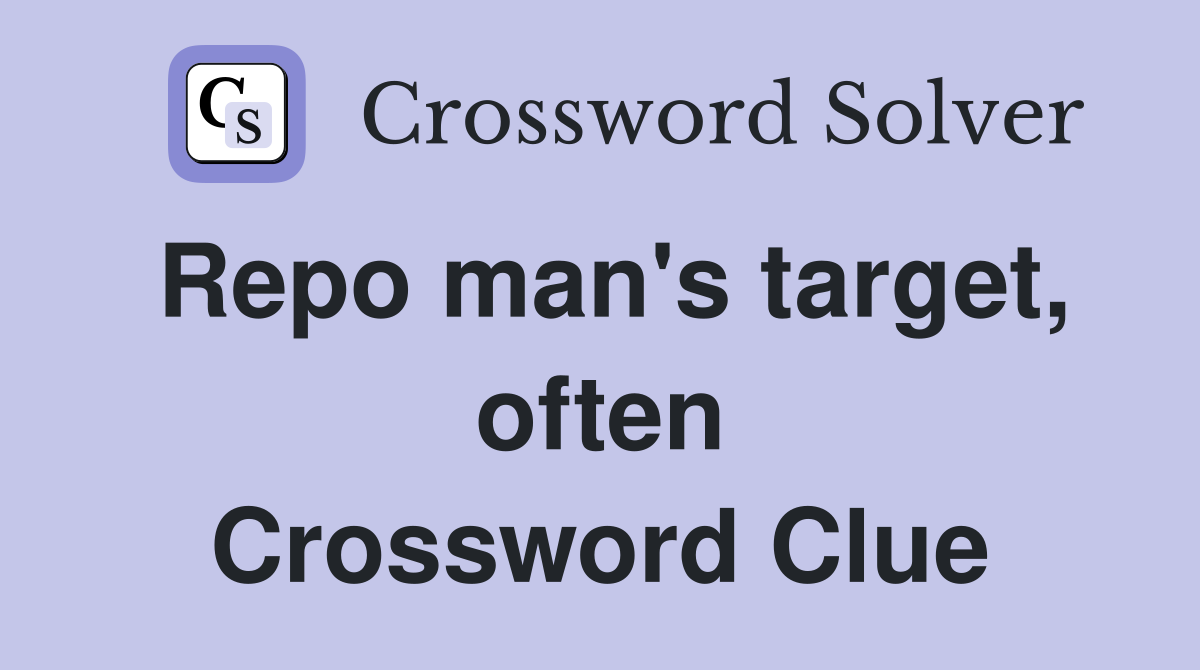 Repo man's target, often Crossword Clue