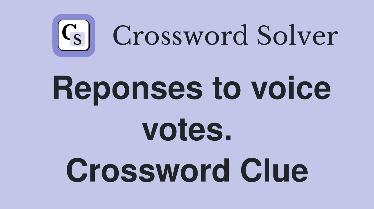 Reponses to voice votes. Crossword Clue