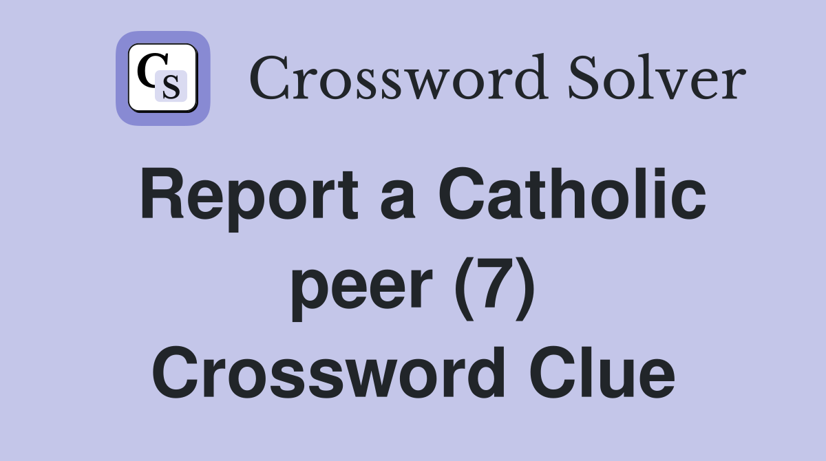 Report a Catholic peer (7) Crossword Clue