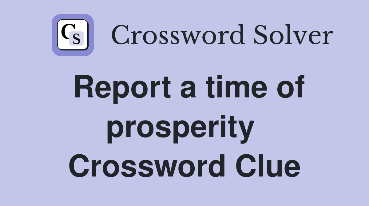 Report a time of prosperity  Crossword Clue