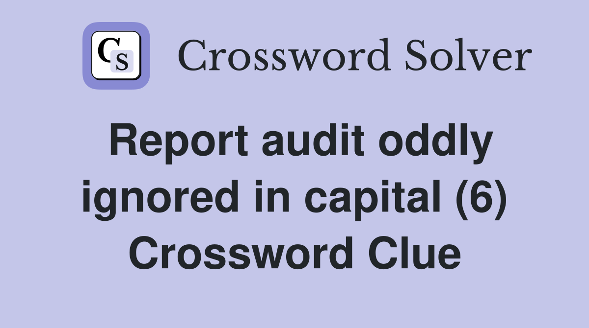 Report audit oddly ignored in capital (6) Crossword Clue