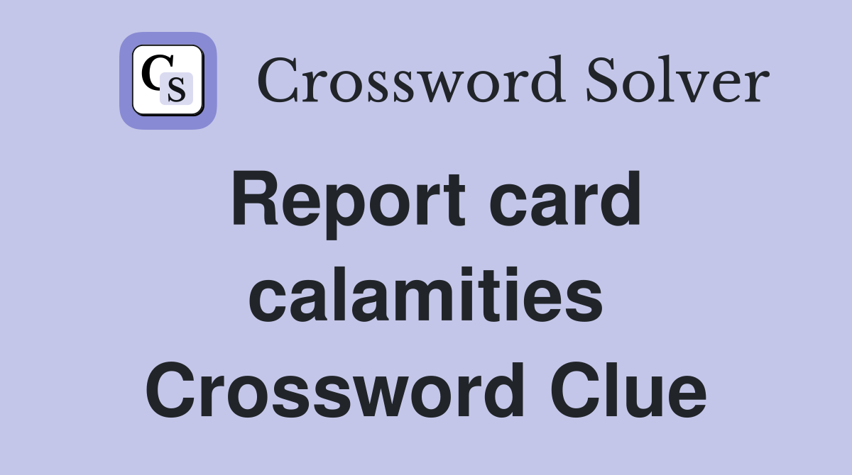 Report card calamities Crossword Clue