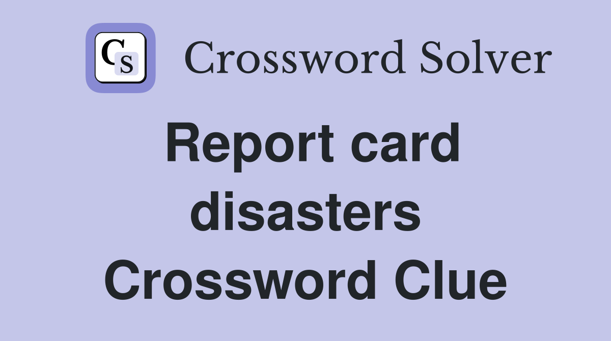 Report card disasters Crossword Clue