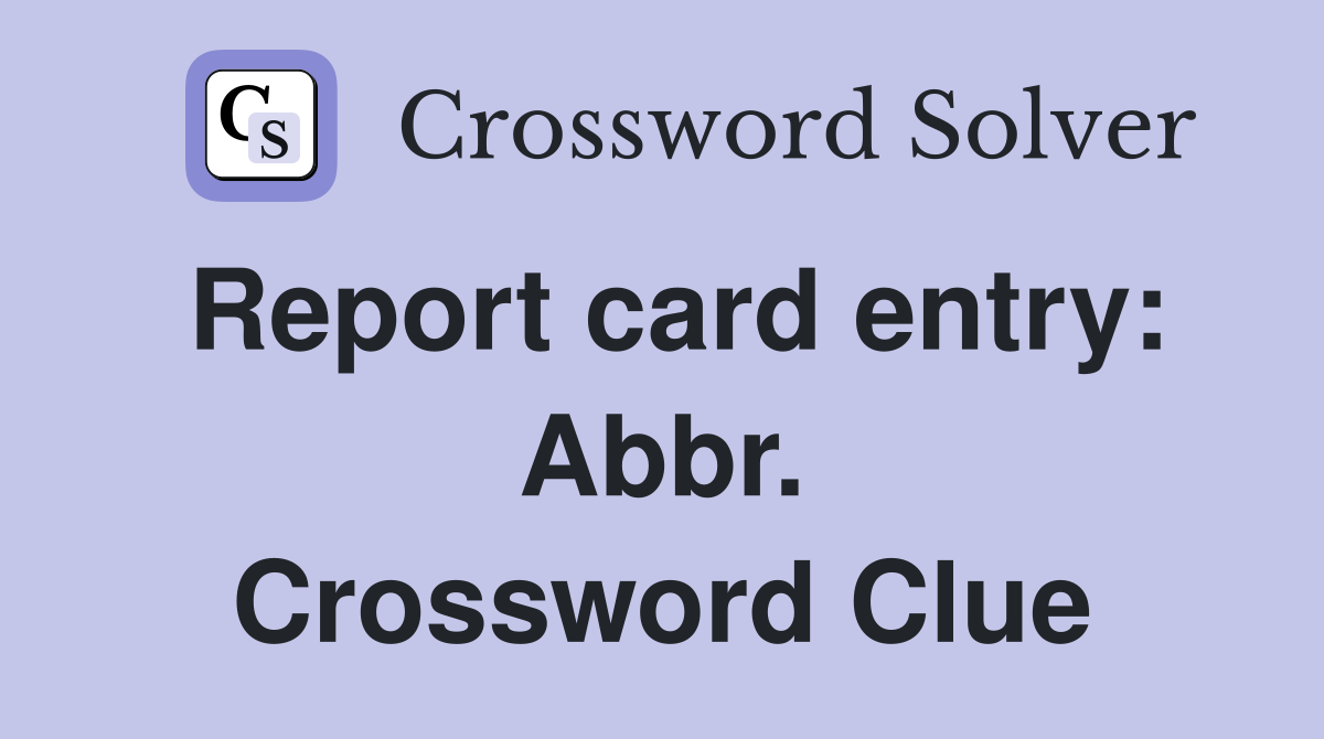 Report card entry: Abbr. Crossword Clue