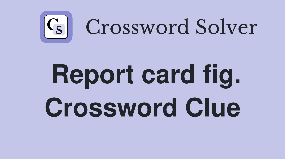 Report card fig. Crossword Clue