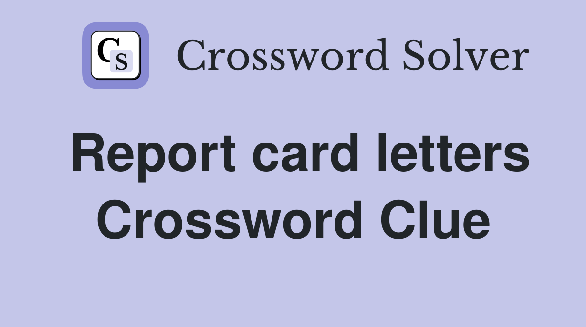 Report card letters Crossword Clue