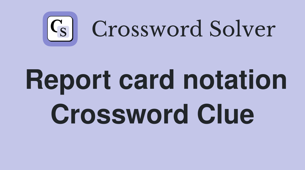 Report card notation Crossword Clue