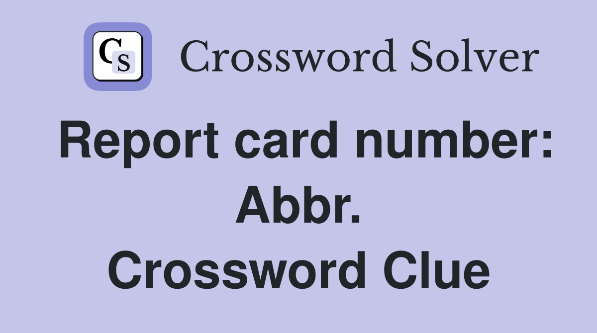 Report card number: Abbr. Crossword Clue