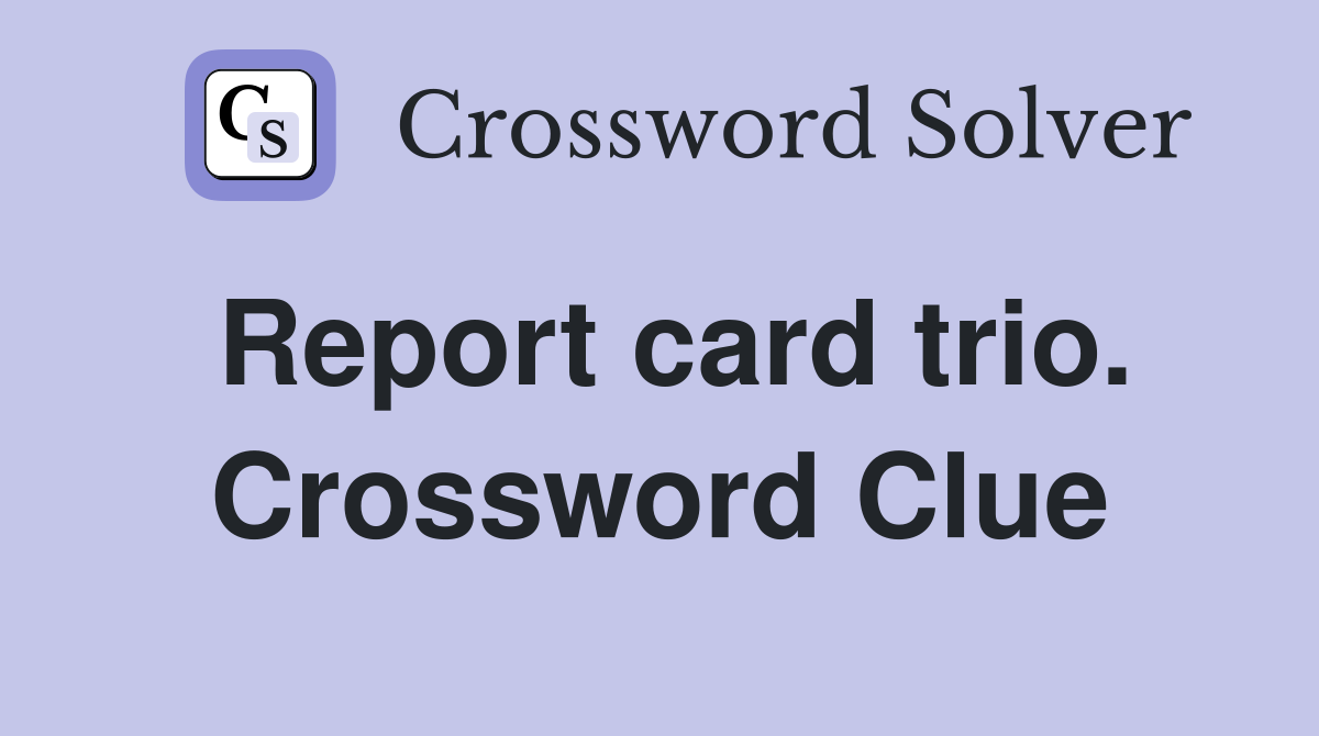 Report card trio. Crossword Clue