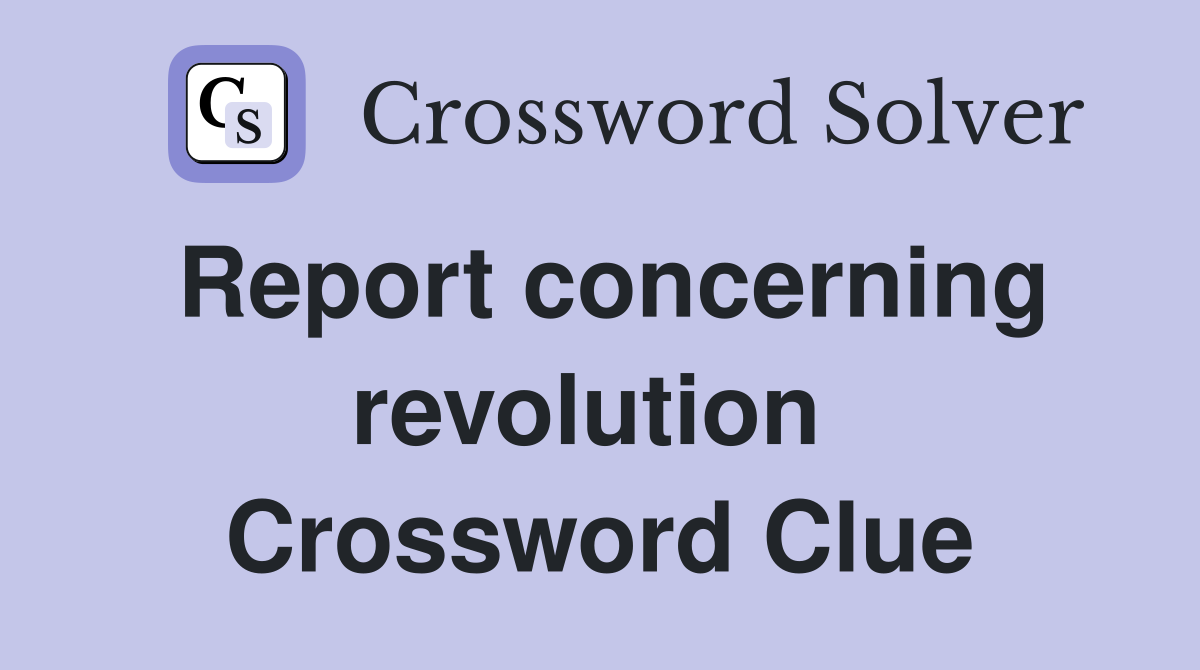 Report concerning revolution  Crossword Clue