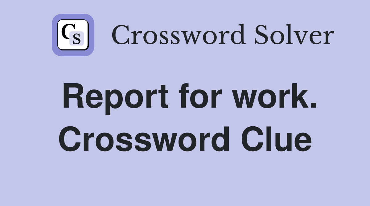 Report for work. Crossword Clue