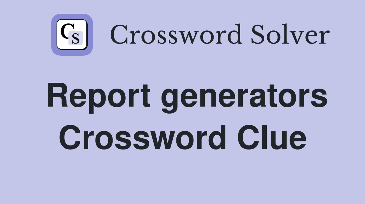 Report generators Crossword Clue