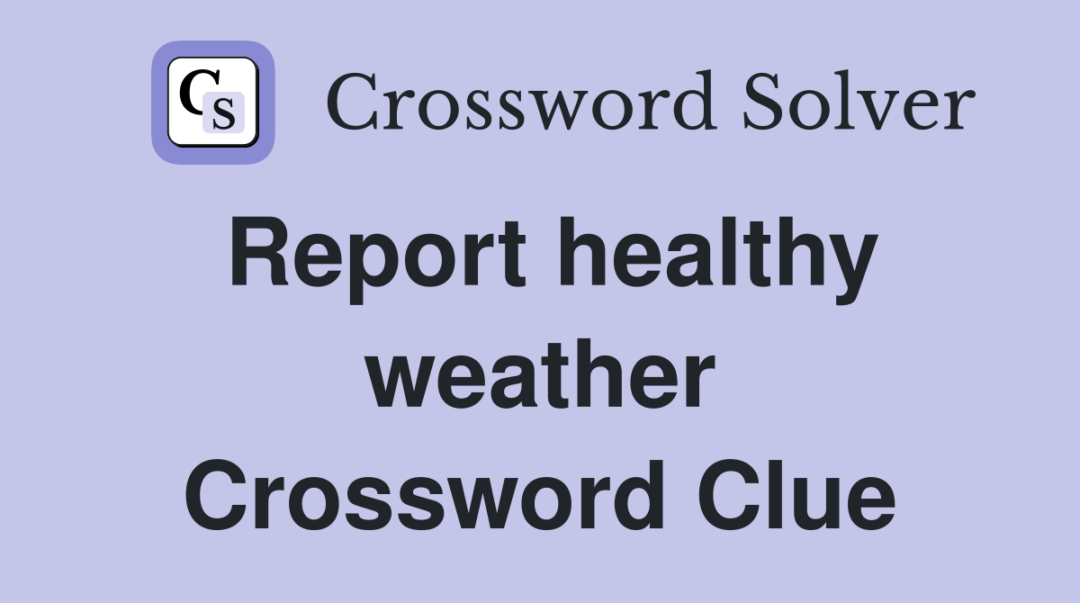 Report healthy weather Crossword Clue