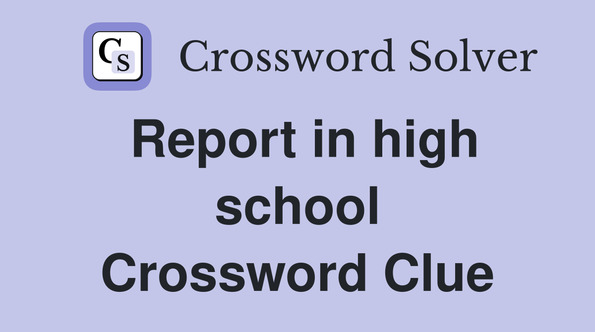 Report in high school Crossword Clue