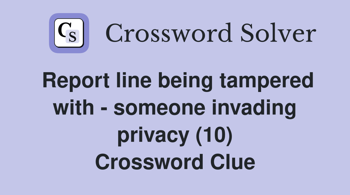 Report line being tampered with - someone invading privacy (10) Crossword Clue