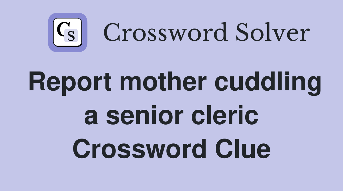 Report mother cuddling a senior cleric Crossword Clue