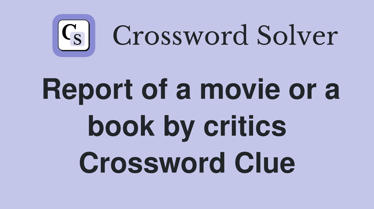 Report of a movie or a book by critics Crossword Clue