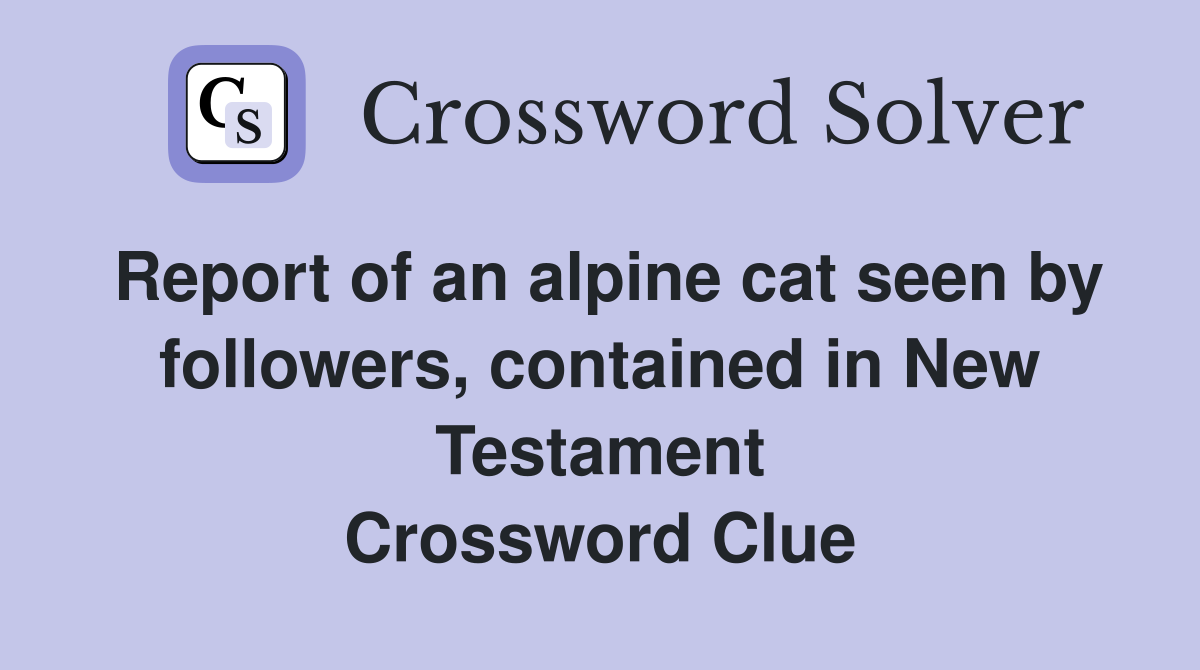 Report of an alpine cat seen by followers, contained in New Testament Crossword Clue