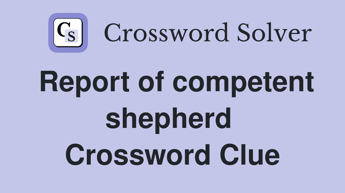 Report of competent shepherd  Crossword Clue