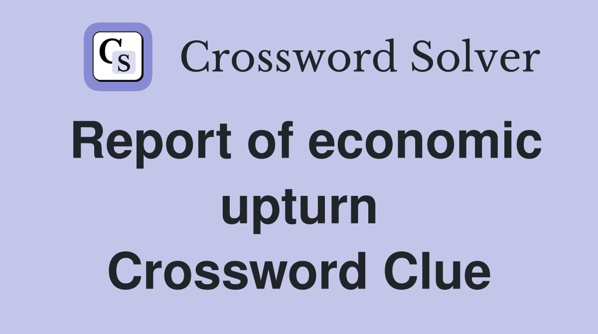 Report of economic upturn Crossword Clue