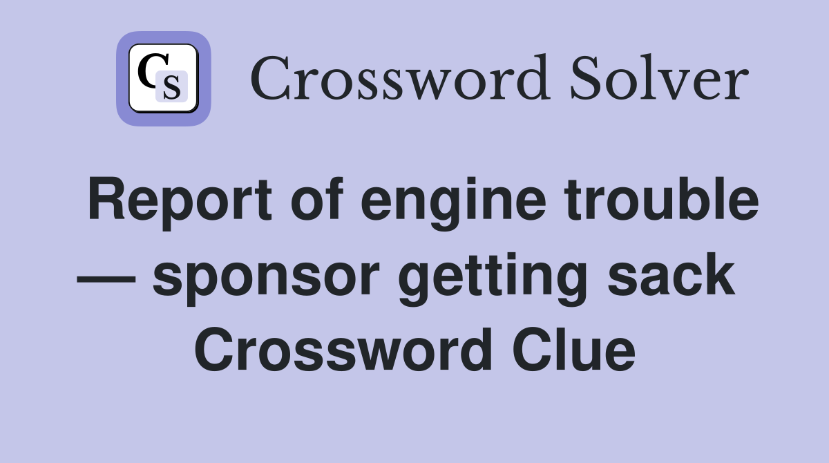 Report of engine trouble — sponsor getting sack  Crossword Clue