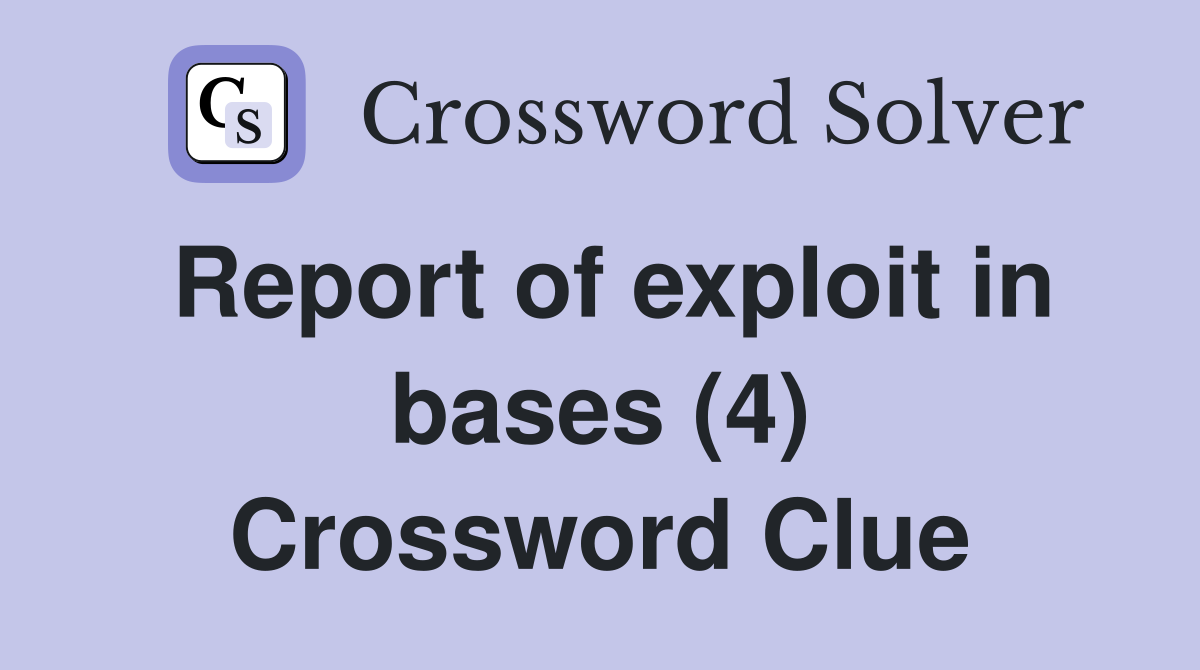 Report of exploit in bases (4) Crossword Clue