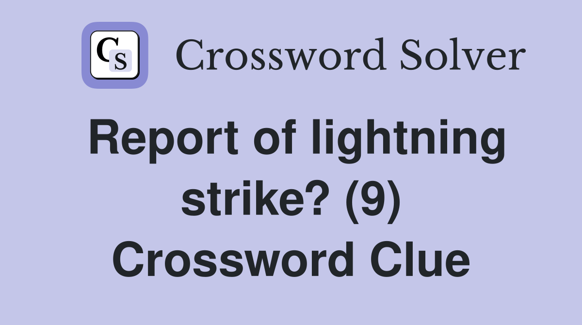 Report of lightning strike? (9) Crossword Clue