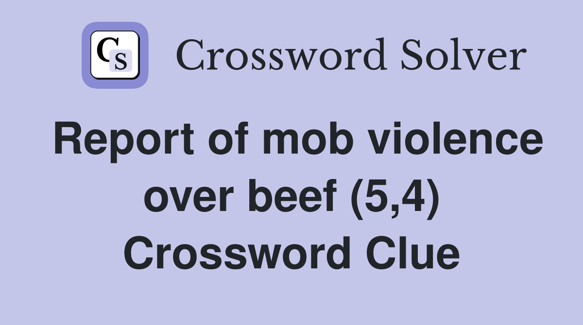 Report of mob violence over beef (5,4) Crossword Clue