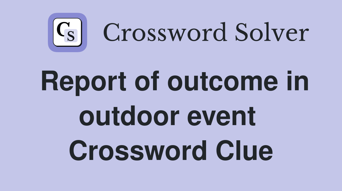 Report of outcome in outdoor event  Crossword Clue