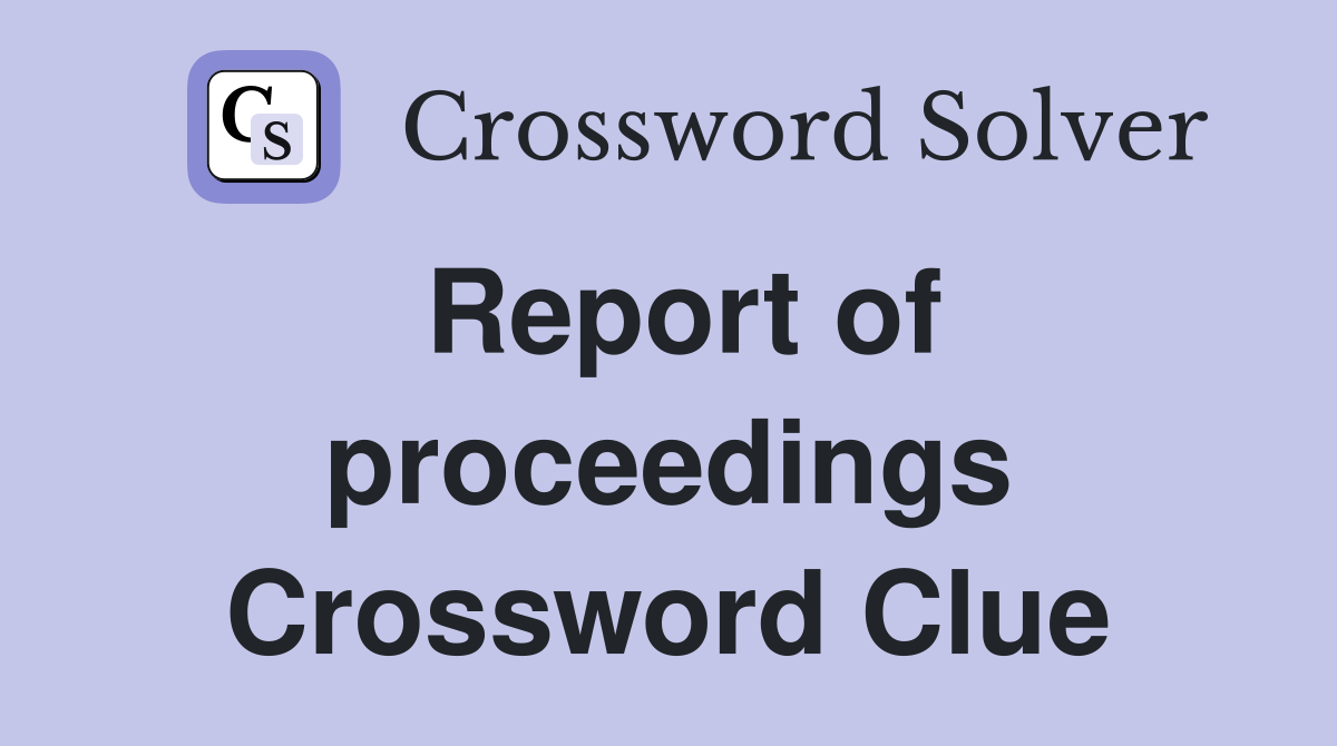 Report of proceedings Crossword Clue