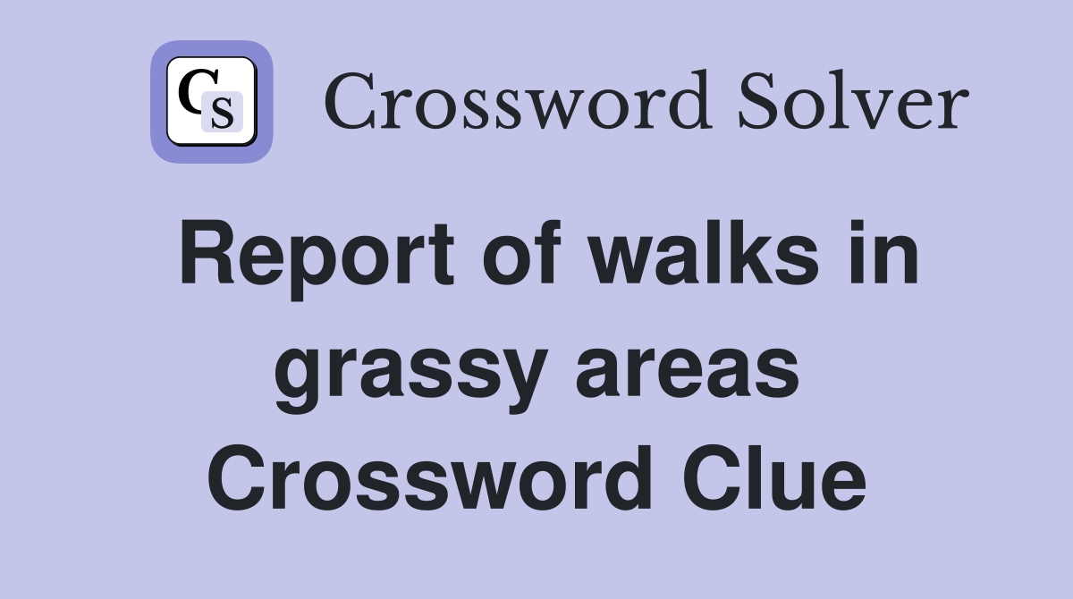 Report of walks in grassy areas Crossword Clue