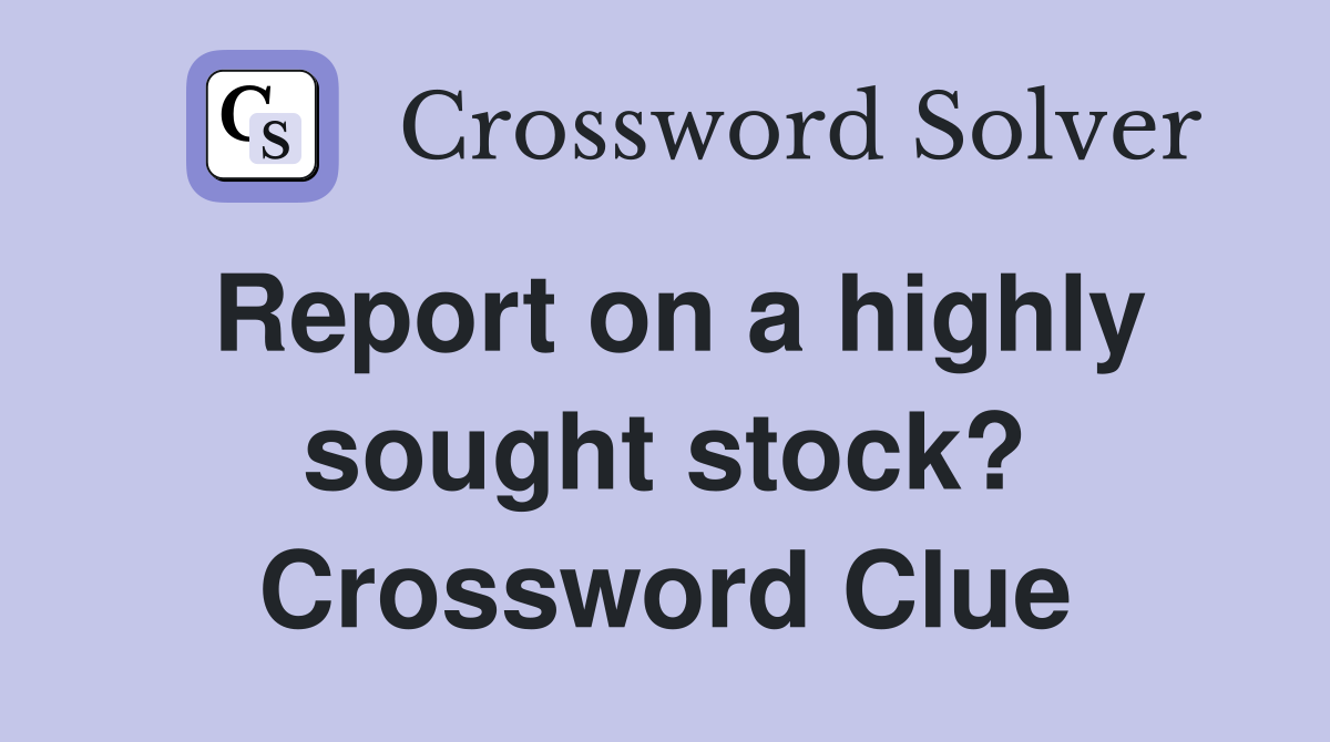 Report on a highly sought stock? Crossword Clue