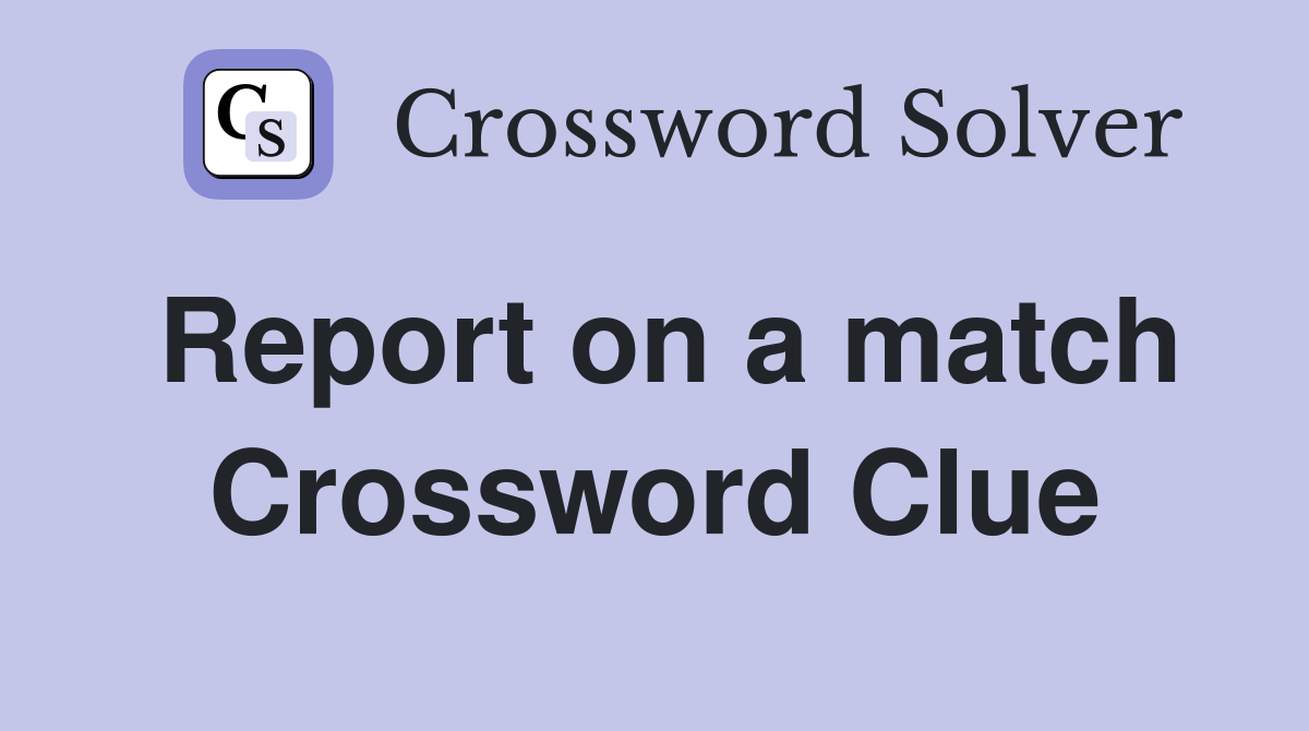 Report on a match Crossword Clue