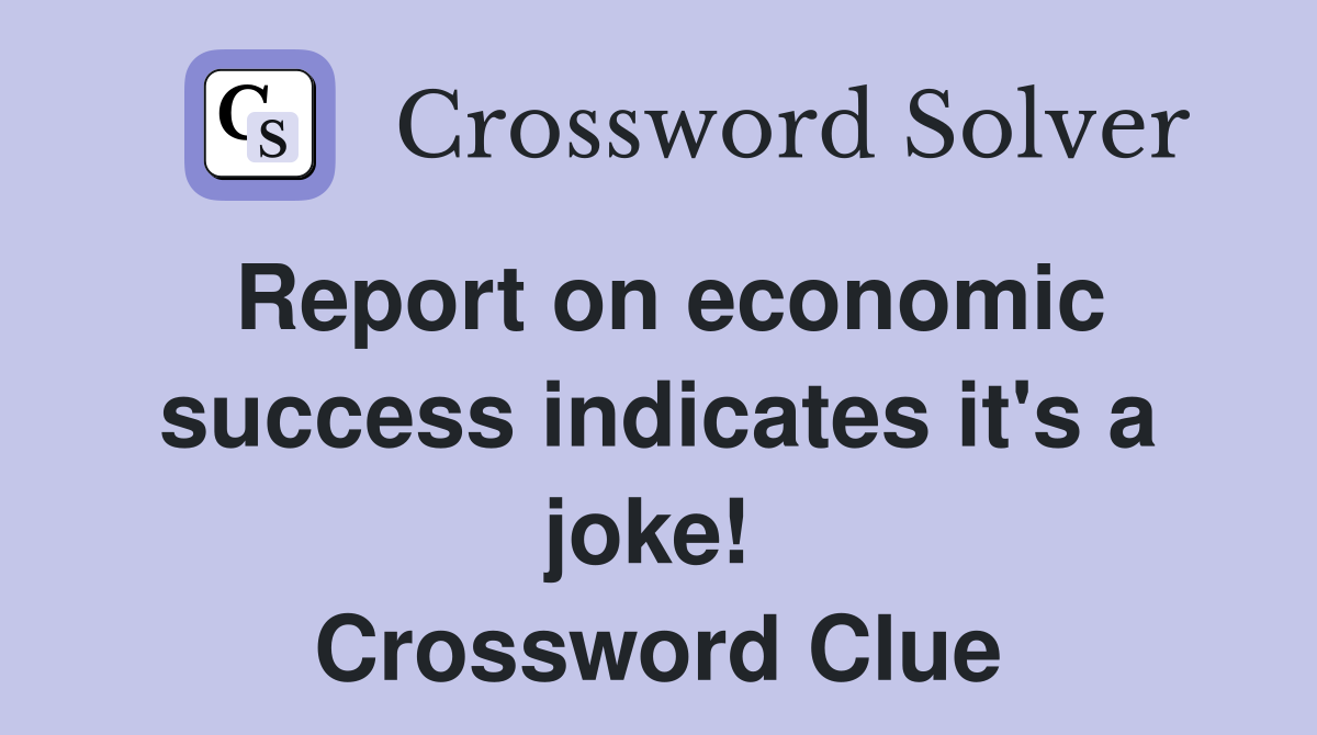 Report on economic success indicates it's a joke!  Crossword Clue