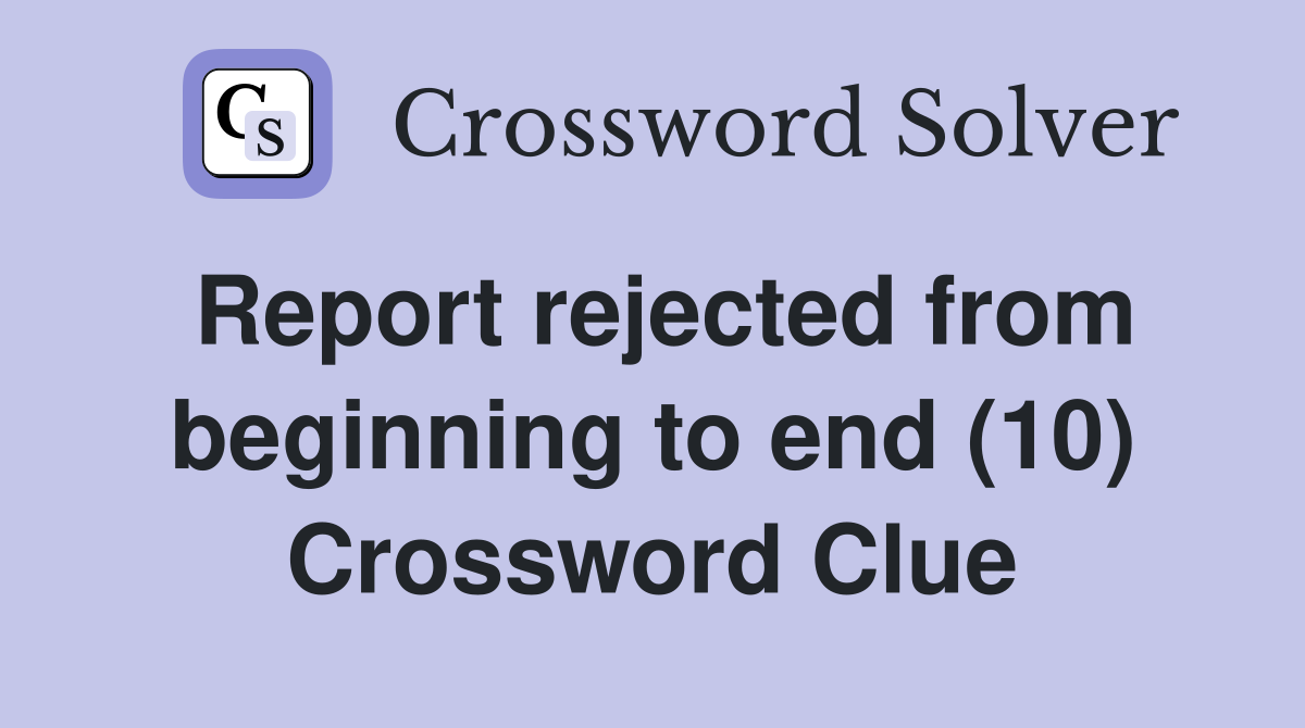 Report rejected from beginning to end (10) Crossword Clue