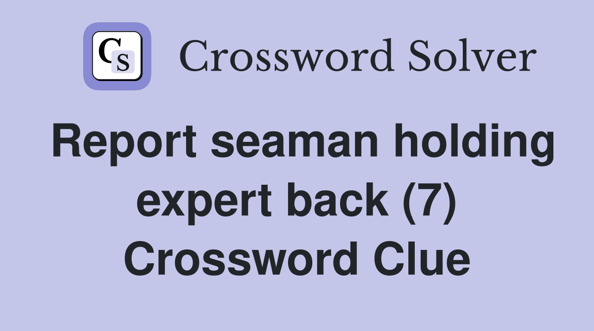 Report seaman holding expert back (7) Crossword Clue