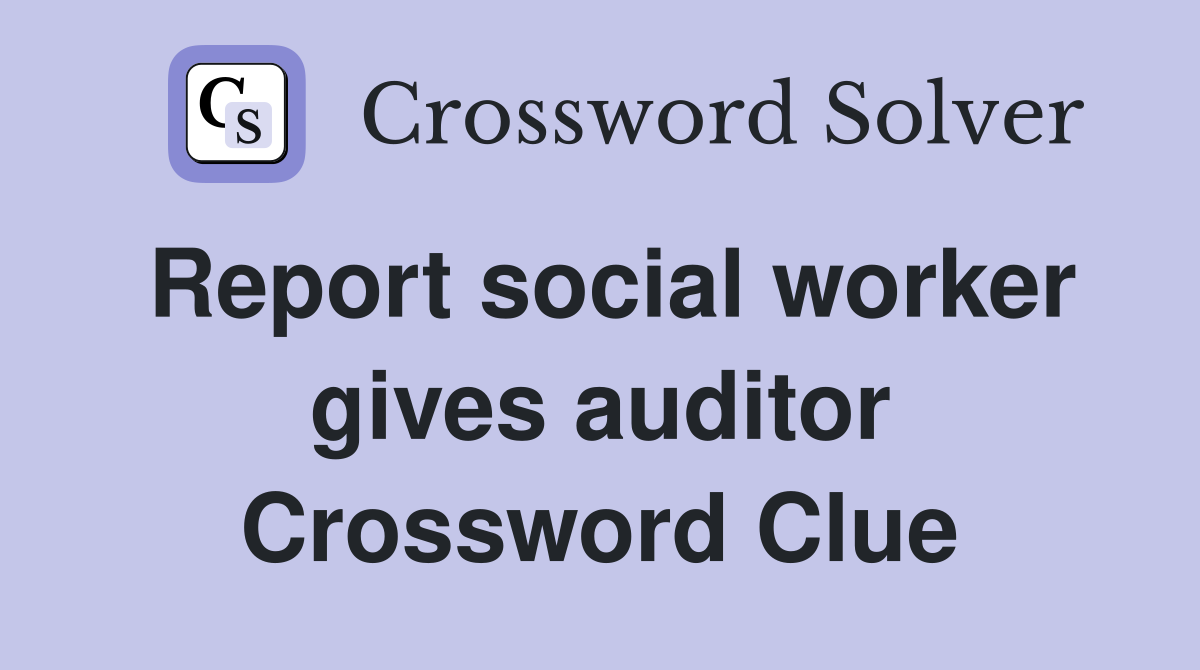 Report social worker gives auditor Crossword Clue
