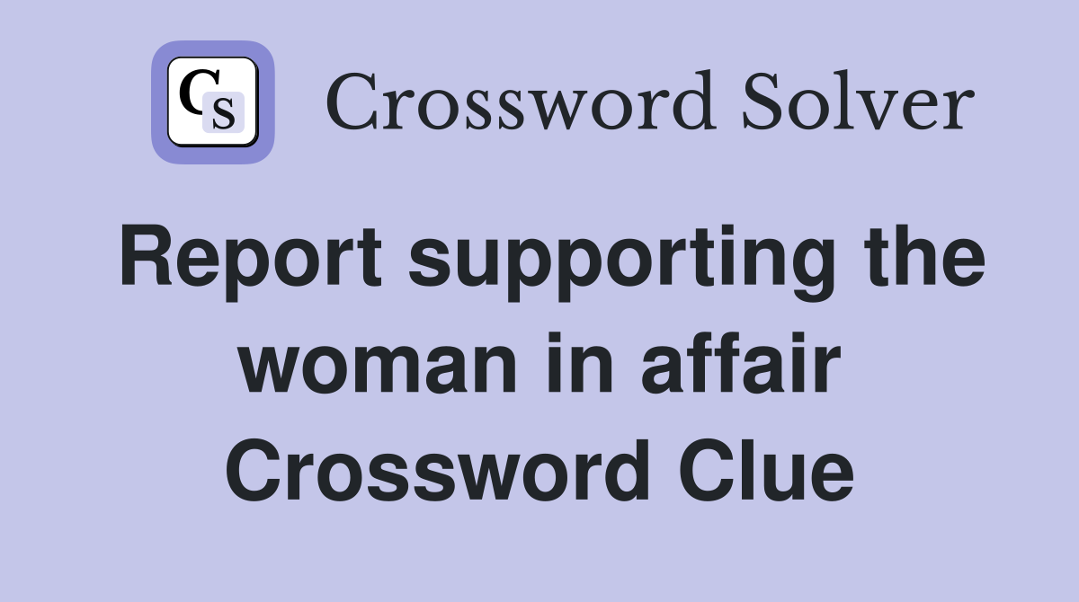 Report supporting the woman in affair Crossword Clue