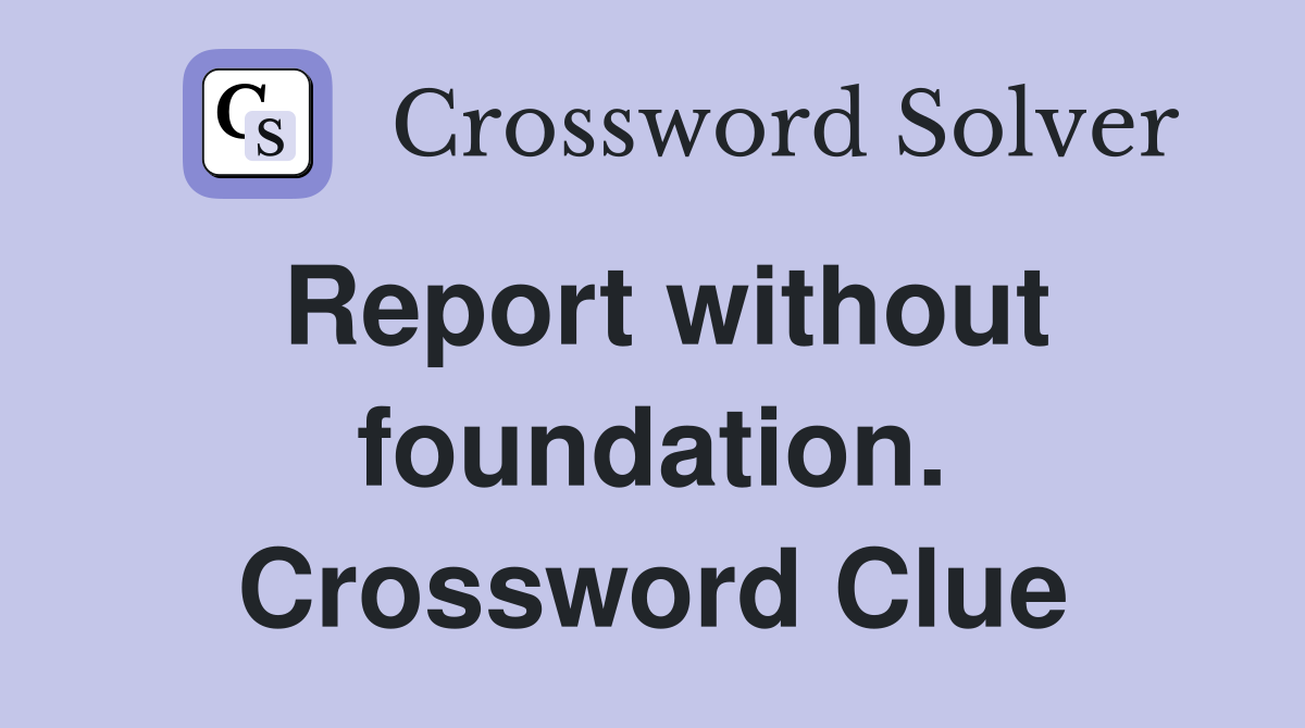 Report without foundation. Crossword Clue