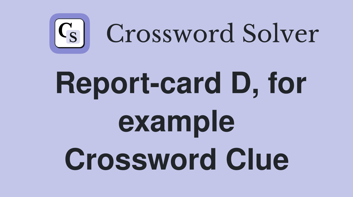 Report-card D, for example Crossword Clue
