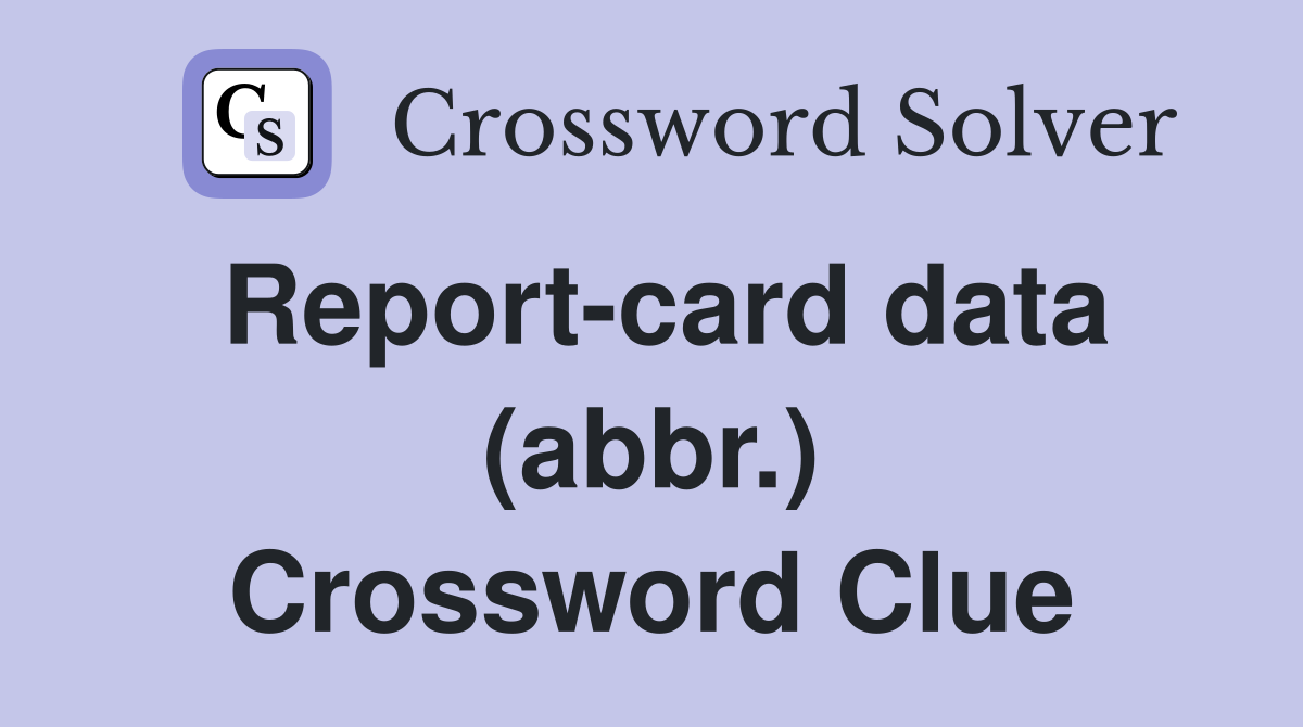 Report-card data (abbr.) Crossword Clue