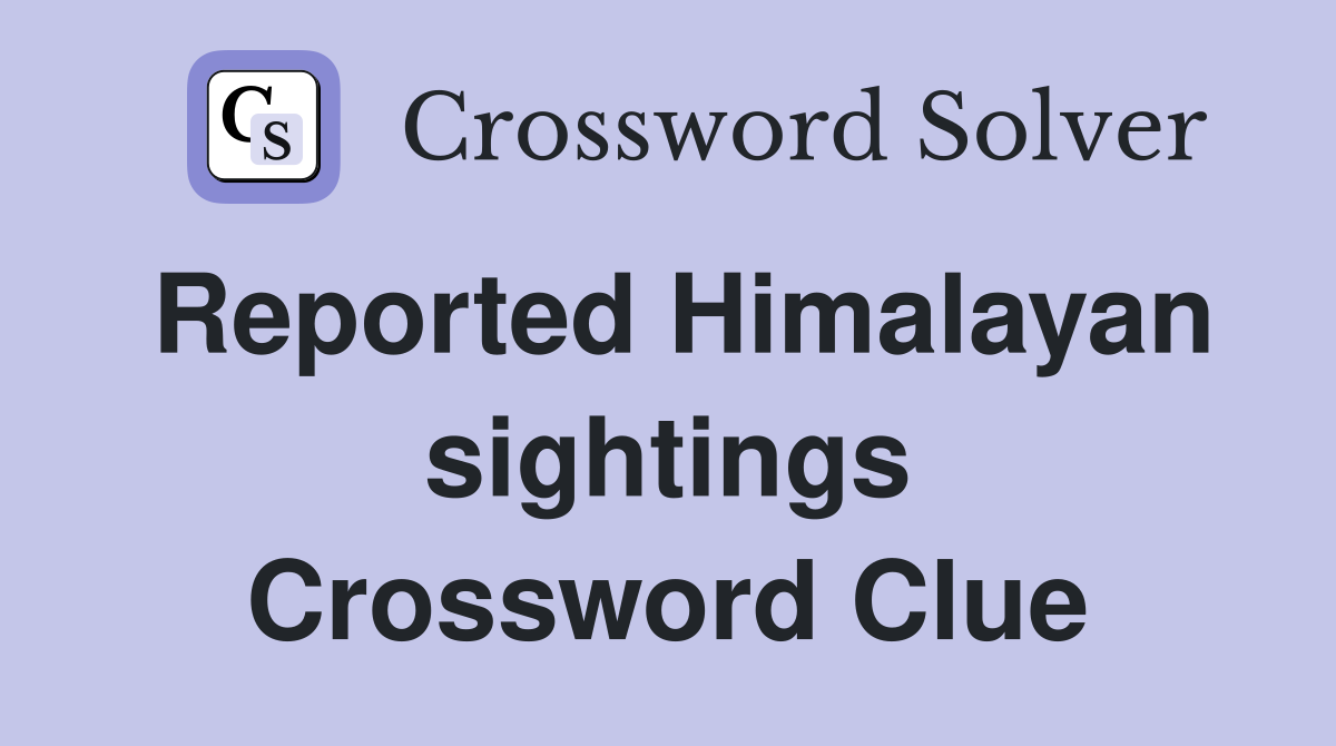 Reported Himalayan sightings Crossword Clue