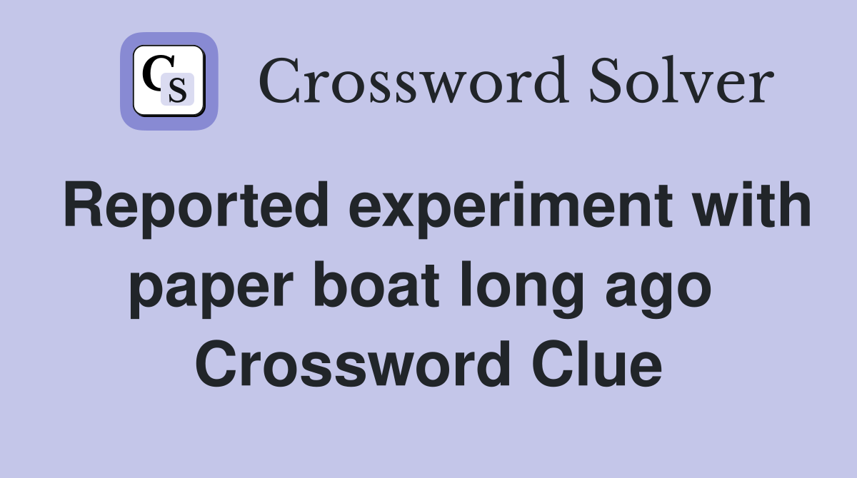 Reported experiment with paper boat long ago  Crossword Clue