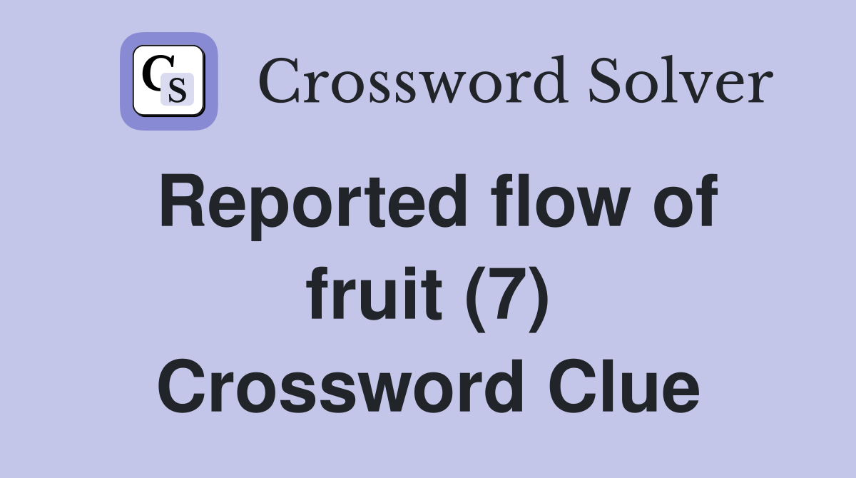 Reported flow of fruit (7) Crossword Clue